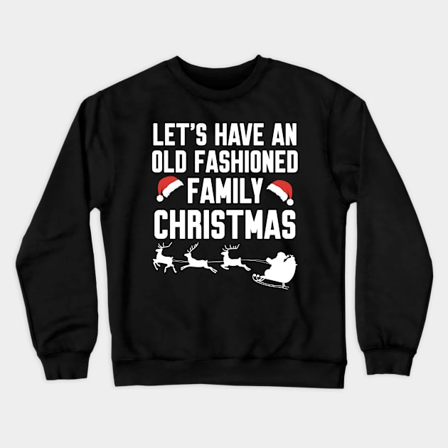 Let's have an old fashioned family christmas Crewneck Sweatshirt by Work Memes